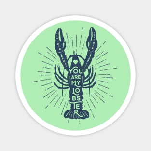 Nautical lettering:you are my lobster Magnet